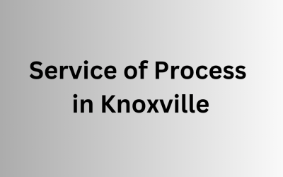 Service of Process in Knoxville, TN